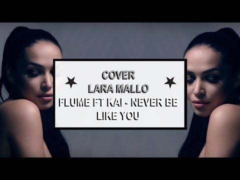 ★ Flume - Never be like you feat. Kai ★ | 🎤  |  Cover by Lara Mallo |