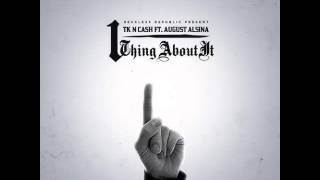 TK N CASH x August Alsina 1 Thang Bout It