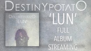 Destiny Potato - 'LUN' | FULL ALBUM 2014