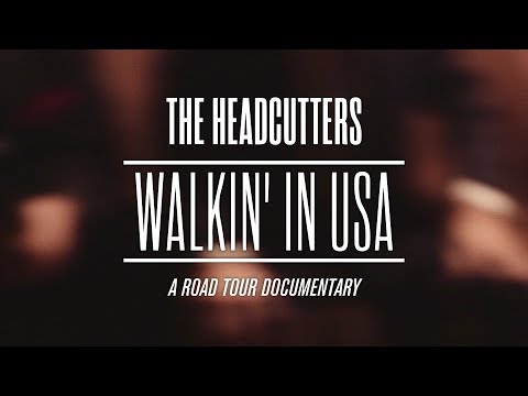The Headcutters - Walkin' In USA (A Road Tour Documentary) 2018