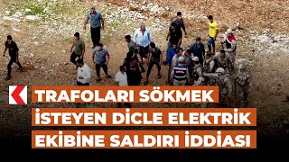 Trafoları sökmek isteyen Dicle Elektrik ekibine saldırı iddiası