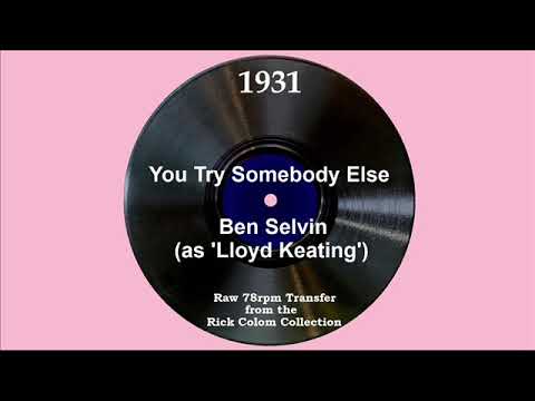1931 Ben Selvin (as ‘Lloyd Keating’) - You Try Somebody Else (Bobby Dix Trio, vocal)