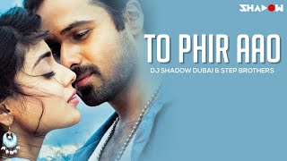 Aawarapan | To Phir Aao | DJ Shadow Dubai & Step Brothers Remix