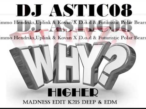 Timmo Hendriks, Uplink & Kovan X D.o.d & Futuristic Polar Bears - HIGHER & WHY (Dj Astic08 Edit)