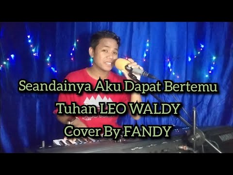 Seandainya Aku Dapat Bertemu Tuhan | LEO WALDY Cover By FANDY