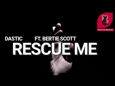 Dastic - Rescue Me. (Ft. Bertie Scott) [Official Audio]