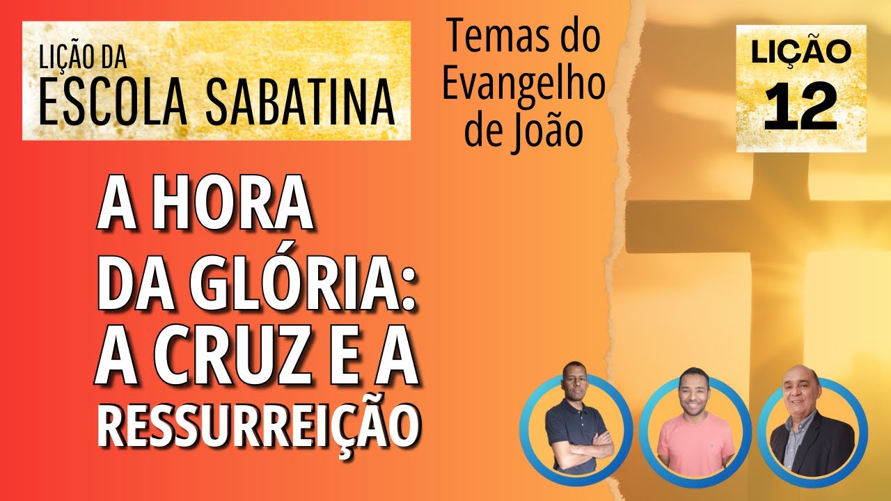Lição 12 - Lição da Escola Sabatina | A hora da glória: a cruz e a ressurreição / Em Família.