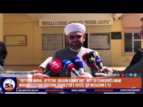ShkodraWeb I Voton myftiu i Shkodrës imam Muhamed Sytari: Detyrim moral, qytetar, obligim kombëtar
