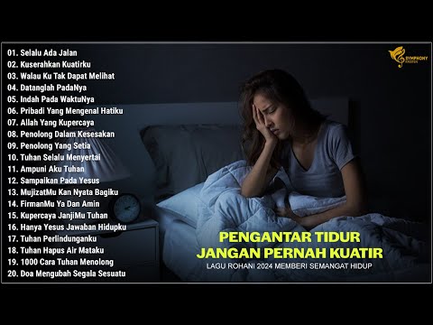 Lagu Rohani Jangan Pernah Kuatir 2024 Pengantar Tidur - Lagu Rohani Kristen Terbaik 2024 Terpopuler
