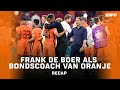 'RECAP' Frank de Boer als bondscoach van Oranje ? ?| Frank de Boer vertrekt bij Oranje