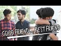 GOOD FRIEND VS BEST FRIEND | Abhishek Kohli