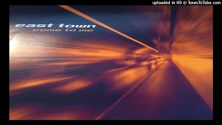 East Town - Come To Me