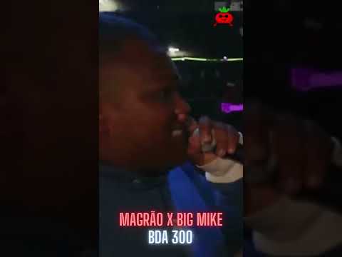 BigMike mostrando porque é o melhor de SP BDA 300(MAGRÃO X BIG MIKE)
