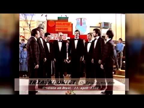 TRŽAŠKI OKTET - Oj, Triglav moj dom (Središče ob Dravi 1988)