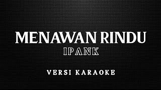 Download lagu Menawan Rindu - Ipank (Versi Karaoke) mp3