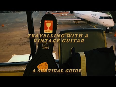 Traveling with a Vintage Guitar - A Survival Guide