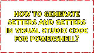 How to generate setters and getters in Visual Studio Code for Powershell?