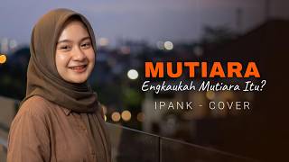 Download lagu Mutiara - Ipank [ Versi Menyentuh Hati ] | Cover Putri Adriana mp3
