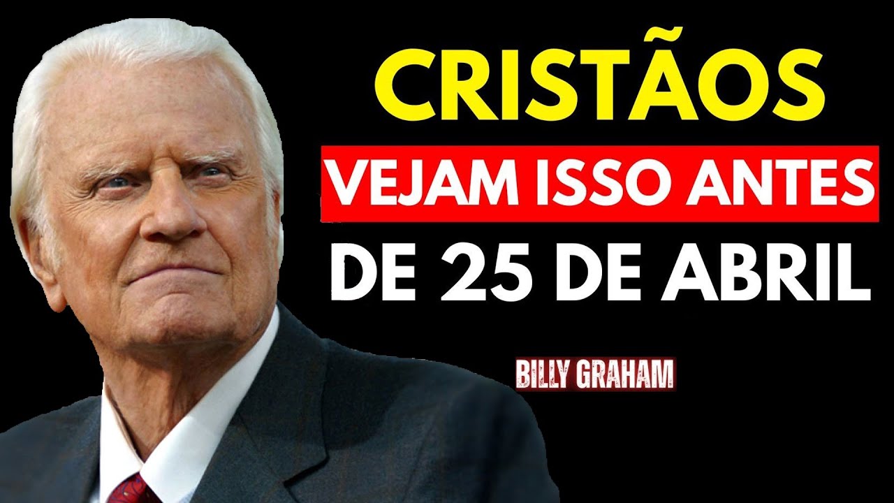 O QUE VAI ACONTECER COM OS CRISTÃOS APÓS 25 DE ABRIL DE 2025¿ | Sermão Billy Graham