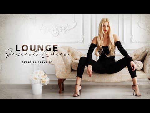 Lounge Sexiest Ladies - Official Playlist