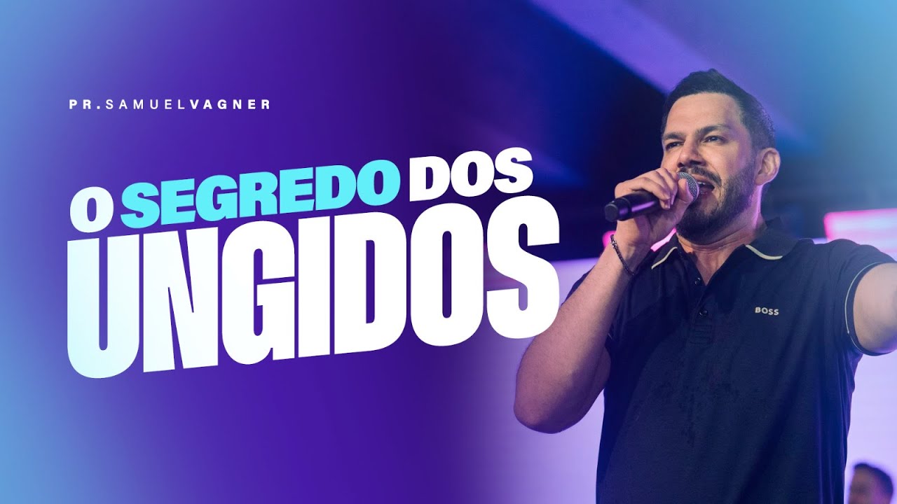 O SEGREDO DOS UNGIDOS | SAMUEL VAGNER