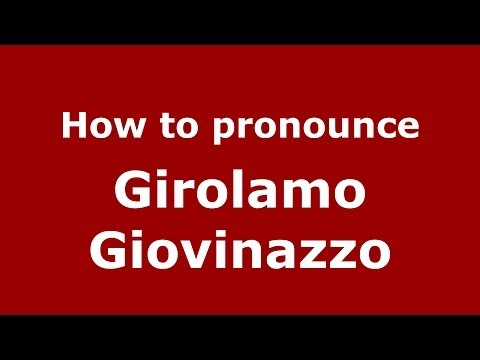 How to pronounce Girolamo Giovinazzo (Italian/Italy)  - PronounceNames.com