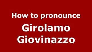 How to pronounce Girolamo Giovinazzo