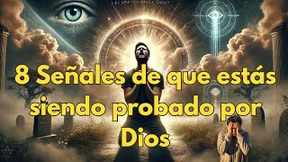 8 Señales de Que Estás Siendo Probado Por Dios