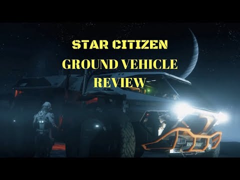 Star Citizen Ground Vehicle Review