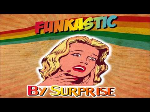 Funkastic - By Surprise (Short Single Mix)