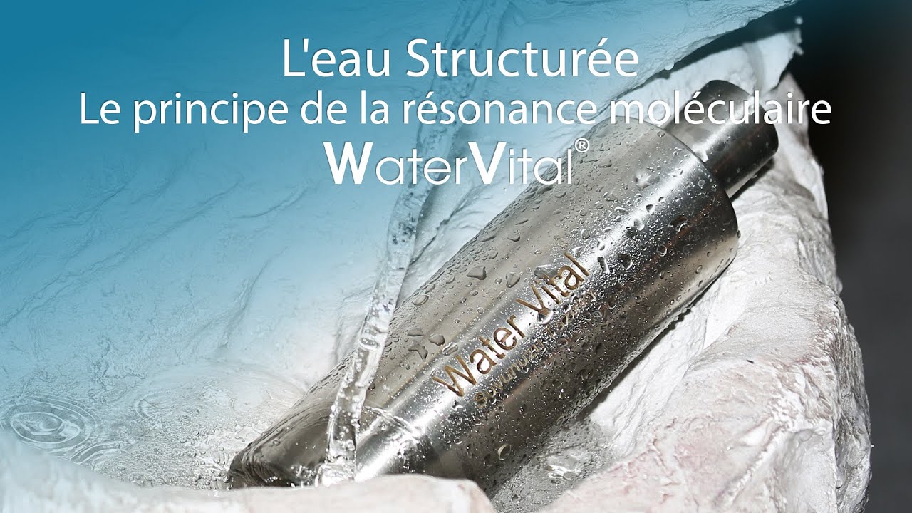 Water Vital ® | L'eau Structurée | L'eau Vive | Résonance Moléculaire | Purification de L'eau