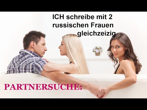 Partnersuche: ich schreibe mit 2 russischen Frauen| VIDEO| Muss ich ehrlich sein?