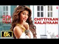 Chittiyaan Kalaiyaan 8K Video Song Jacqueline Fernandez Roy Meet Bros Anjjan Kanika Kapoor
