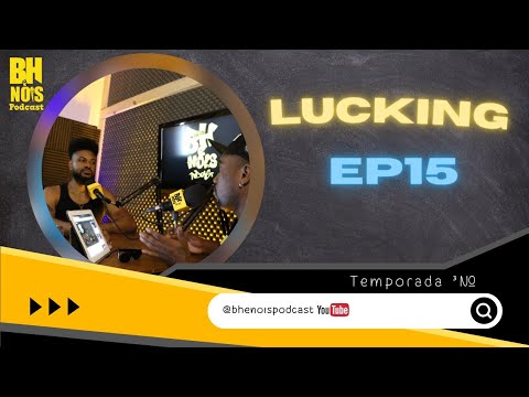 BH É NOIS PODCAST LUCKING Ep- 15 BH É NOIS - 3º TEMPORADA