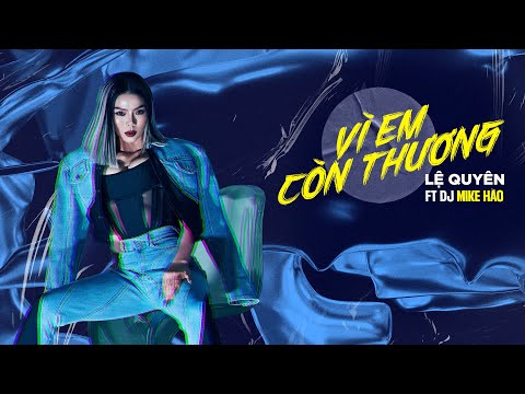 Vì Em Còn Thương | Lệ Quyên x DJ Mike Hào - Top Hits Remix (Official Lyric Video)