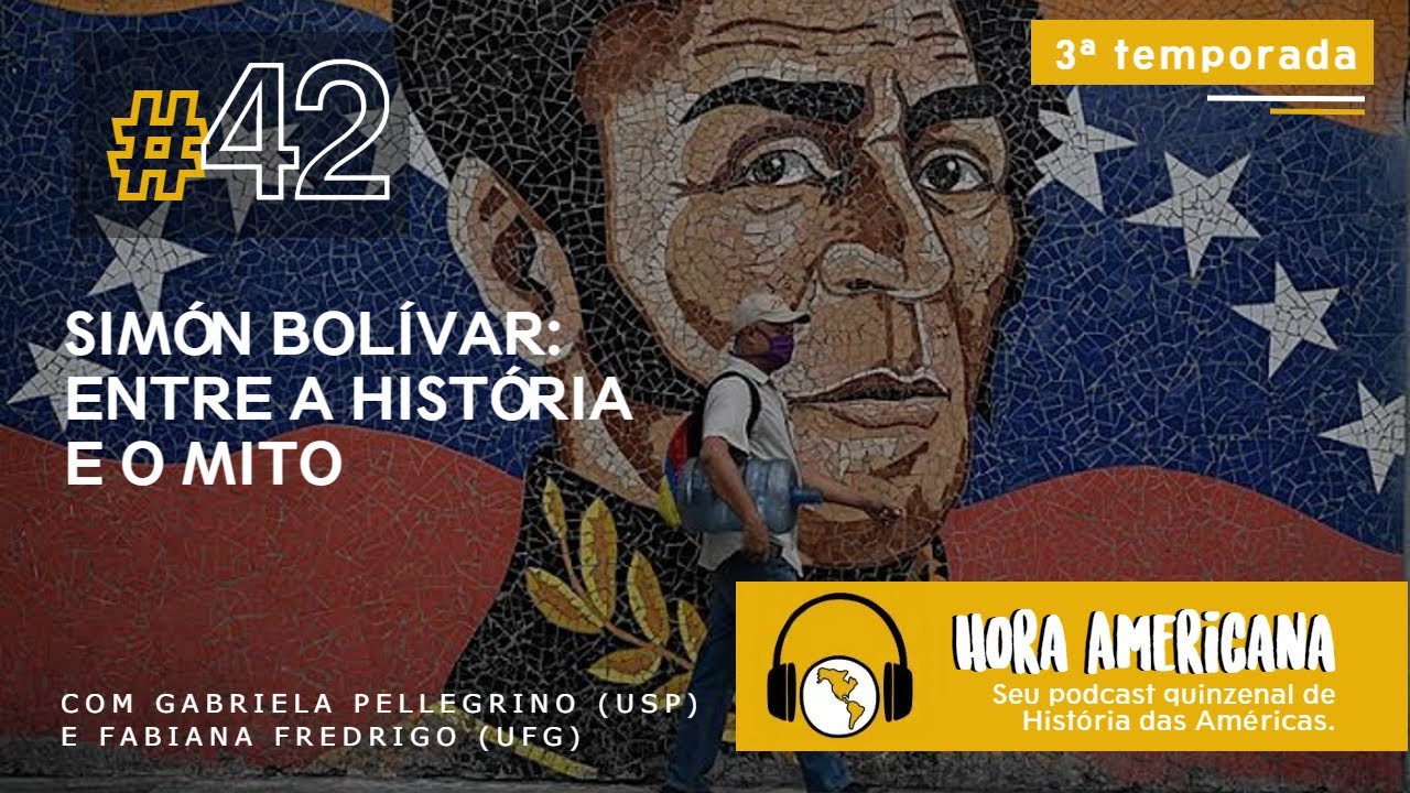 #42 - Simón Bolívar: entre a história e o mito