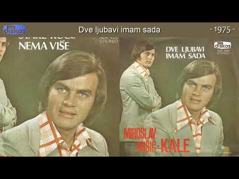 Miroslav Misic Kale - Dve ljubavi imam sada - (Audio 1975)
