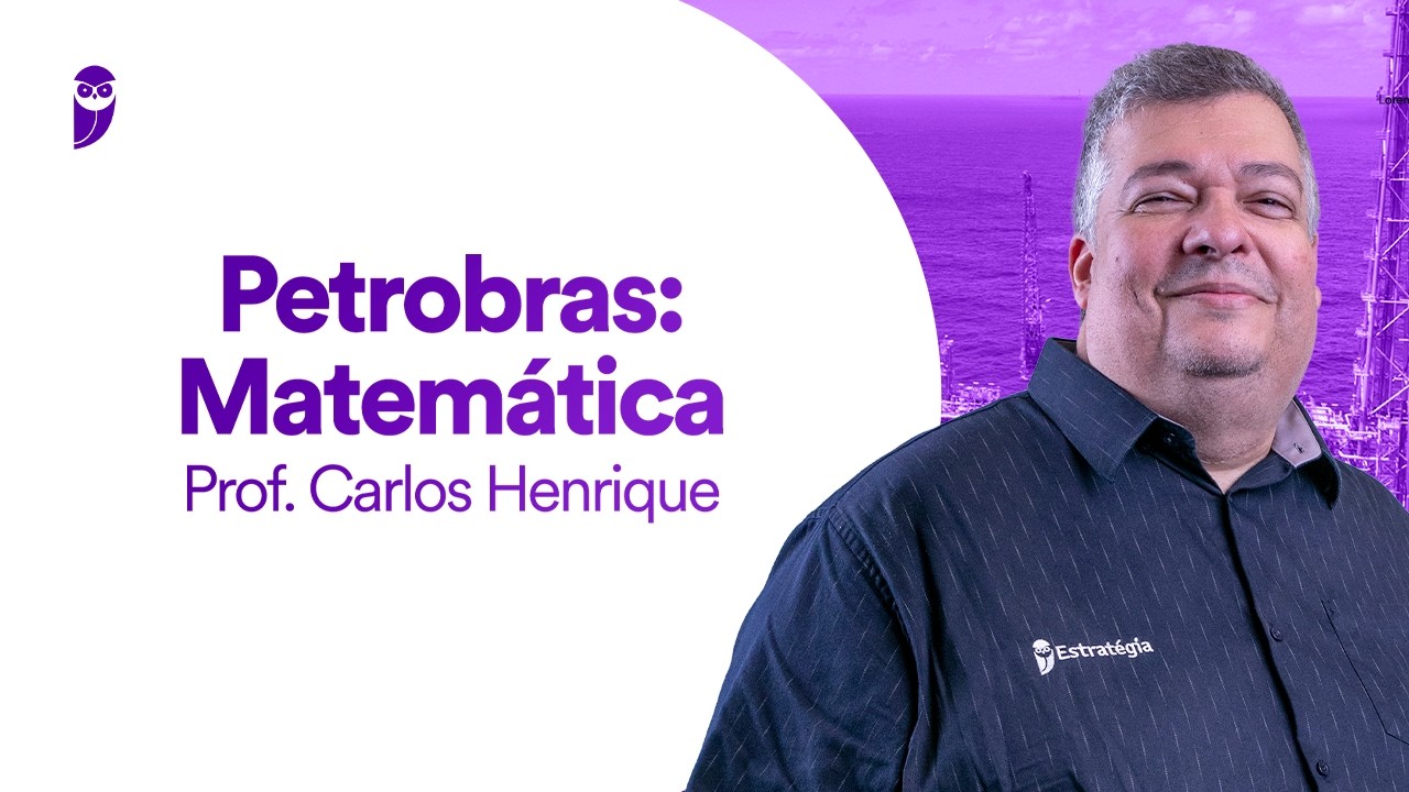 Concurso Petrobras: Matemática - Prof. Carlos Henrique