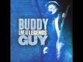 Buddy Guy I Just Want To Make Love To You Chicken Heads LIVE Legends