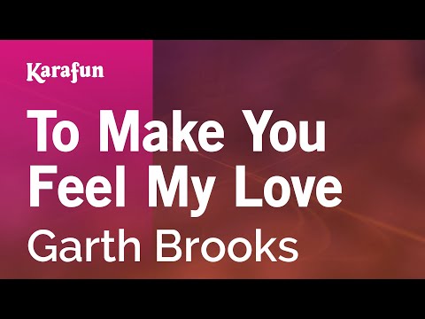 To Make You Feel My Love - Garth Brooks | Karaoke Version | KaraFun