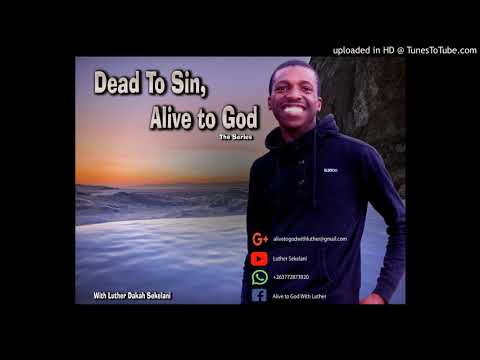 Luther Sekelani - Dead to Sin, Alive to God PART 1