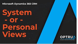 D365 CRM Tutorial –Difference between system and personal views