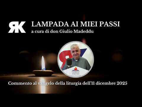 Lampada ai miei passi. Commento al Vangelo del 11 dicembre 2025