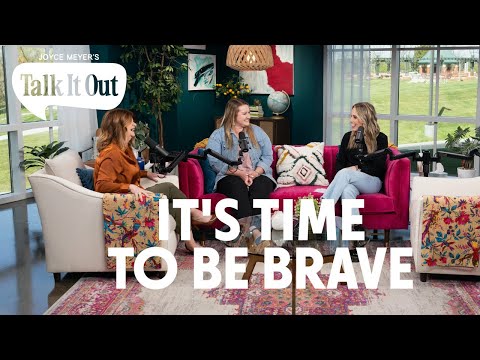 It's Time To Be Brave | Joyce Meyer's Talk It Out Podcast | Episode 132