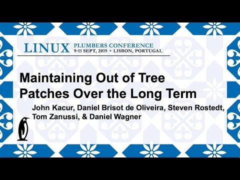 LPC2019 - Maintaining out of tree patches over the long term