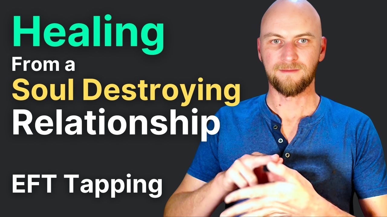 Healing from a Soul-Destroying Relationship EFT Tapping