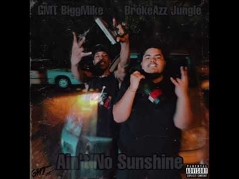 Ain’t No Sunshine (Feat. BrokeAzz JungleBoyy) Official Audio