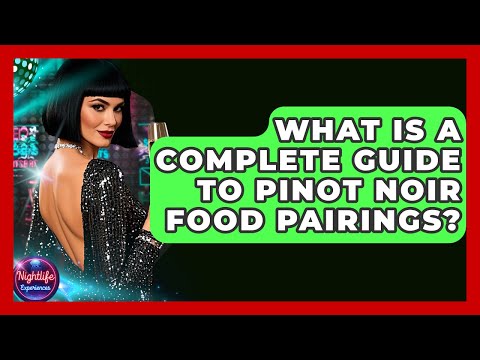 What Is A Complete Guide To Pinot Noir Food Pairings? - Nightlife Experiences