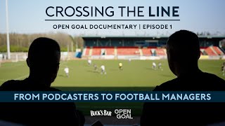 CROSSING THE LINE DOCUMENTARY | From Podcasters To Football Managers? | Episode 1