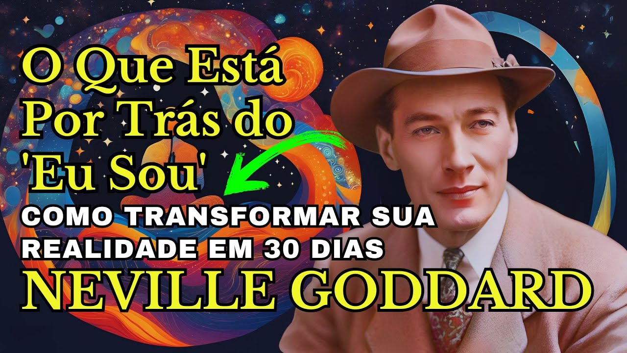 Os Segredos do 'Eu Sou': Como Transformar sua Realidade em 30 Dias ~NEVILLE GODDARD